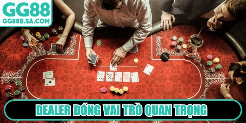 Dealer Chia Bài GG88 Quyến Rũ Chuyên Nghiệp Nhất 2026 Dealer đóng vai trò quan trọng trong việc đảm bảo tính công bằng