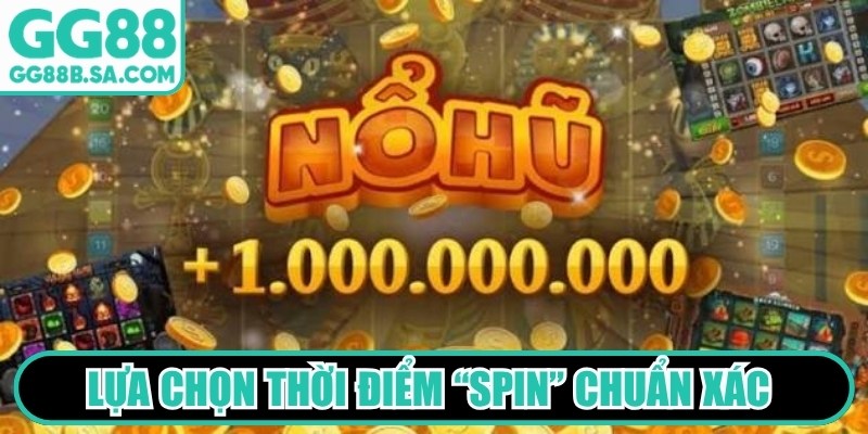 GG88 Nổ Hũ Jackpot - Trải Nghiệm Giải Trí Đổi Thưởng Hot Lựa chọn thời điểm “Spin” chuẩn xác để nhanh chóng trúng lớn
